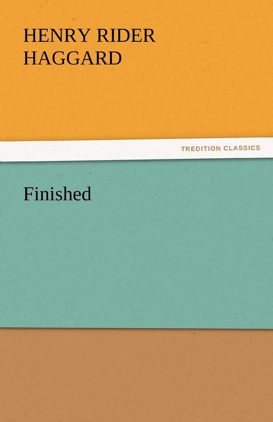 Finished by Sir H Rider Haggard: A Captivating Adventure Novel