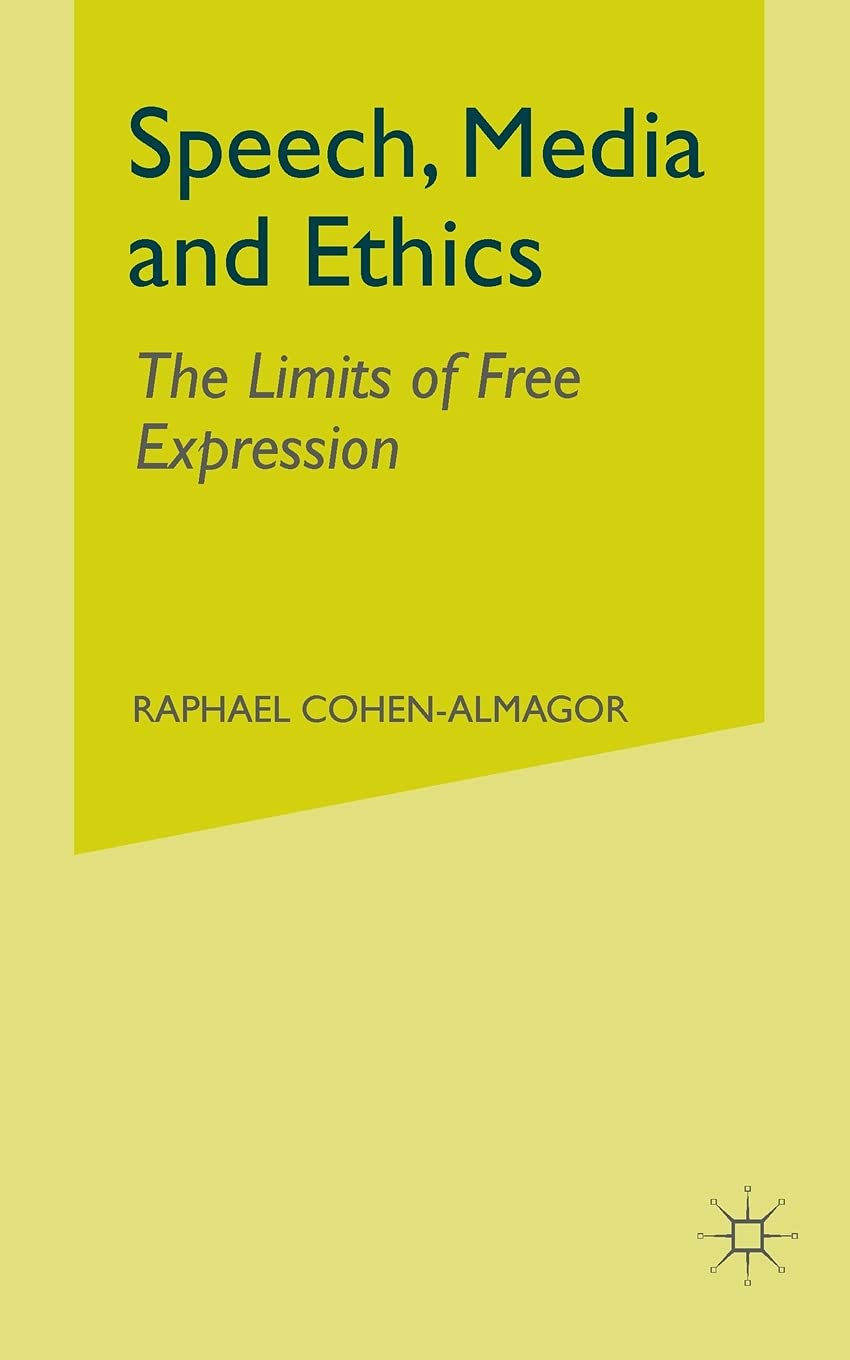 Speech, Media and Ethics: The Limits of Free Expression Explored