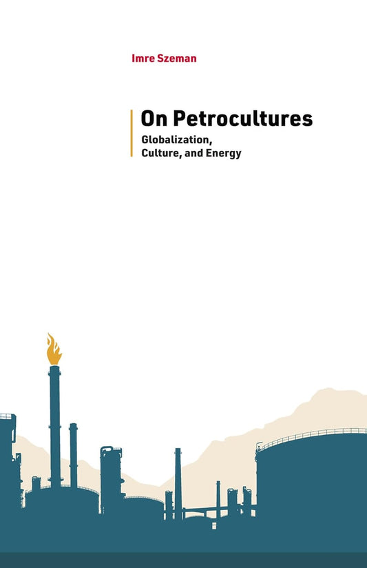 On Petrocultures: Globalization, Culture, and Energy Insights
