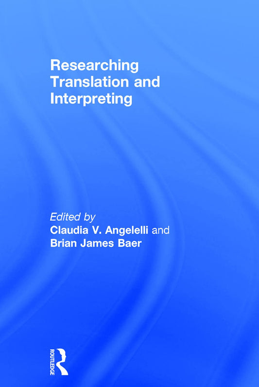 Researching Translation and Interpreting: A Comprehensive Guide