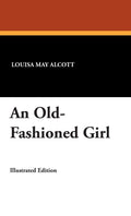 An Old-Fashioned Girl by Louisa May Alcott - A Timeless Classic