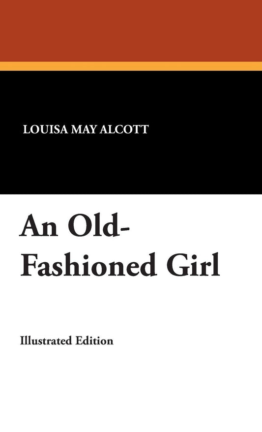 An Old-Fashioned Girl by Louisa May Alcott - A Timeless Classic