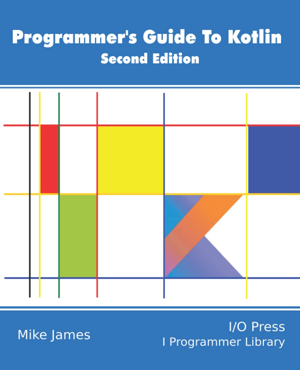Programmers Guide To Kotlin, Second Edition - A Comprehensive Resource