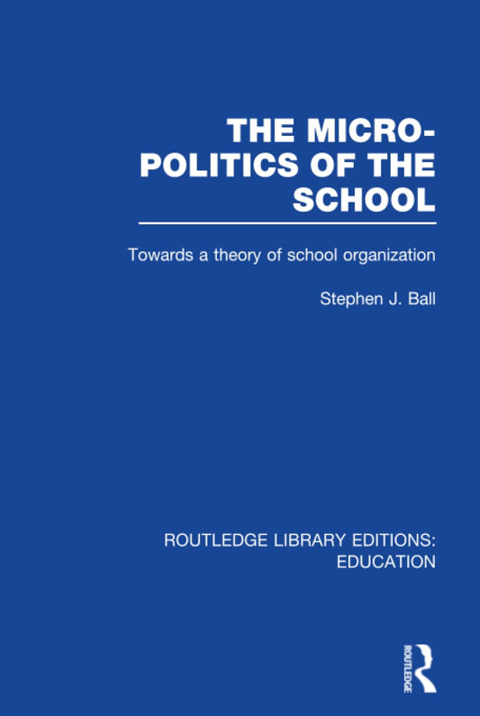 The Micro-Politics of the School: Understanding Educational Dynamics