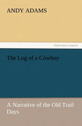The Log of a Cowboy - Classic Western Narrative Andy
