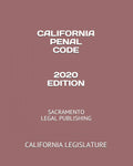 California Penal Code 2020 Edition - Current Complete Text