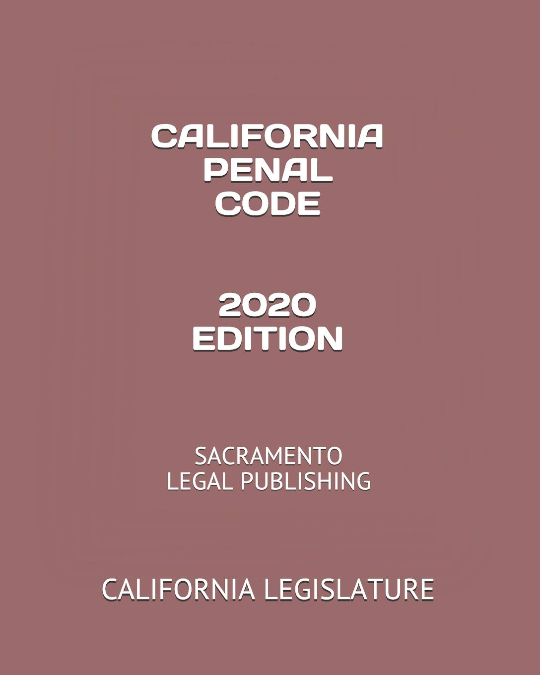California Penal Code 2020 Edition: Essential Legal Reference
