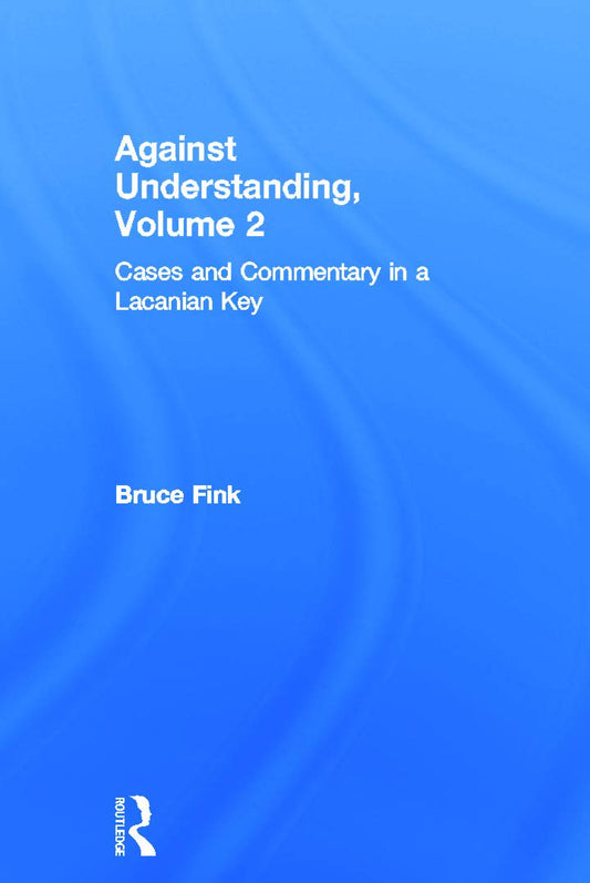 Against Understanding, Volume 2: A Deep Dive into Psychoanalysis