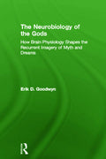 The Neurobiology of the Gods: Understanding Myth and Dreams