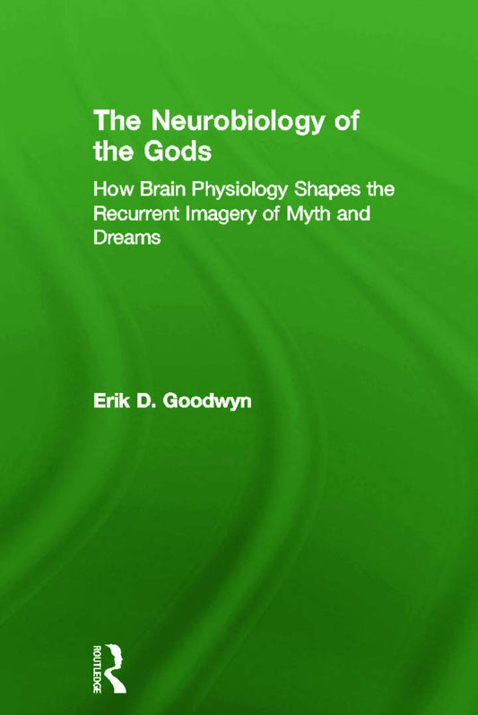 The Neurobiology of the Gods: Understanding Myth and Dreams