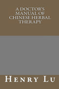 A Doctor's Manual of Chinese Herbal Therapy - Practical Clinical Guide