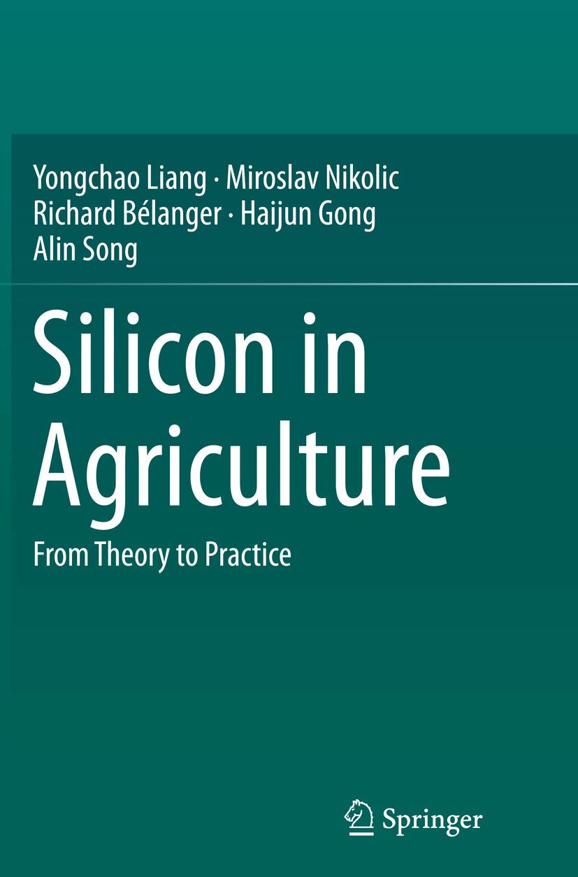 Silicon in Agriculture: From Theory to Practice for Better Crops