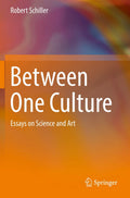 Between One Culture: Essays on Science and Art by Robert Schiller