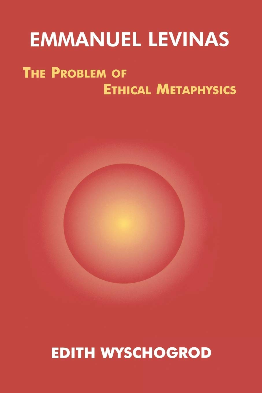 Emmanuel Levinas: The Problem of Ethical Metaphysics Review
