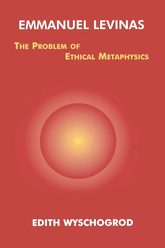 Emmanuel Levinas: The Problem of Ethical Metaphysics Review