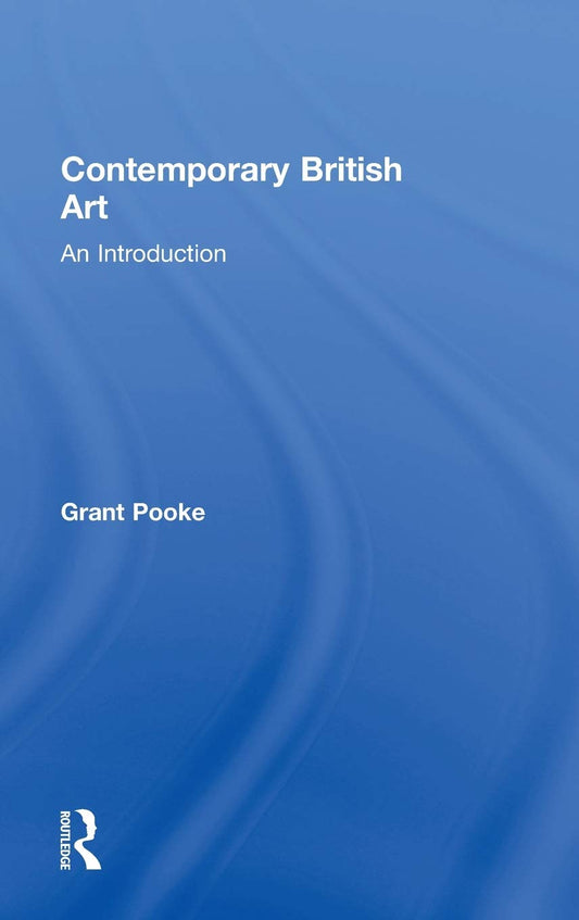 Contemporary British Art: An Introduction by Grant Pooke Review