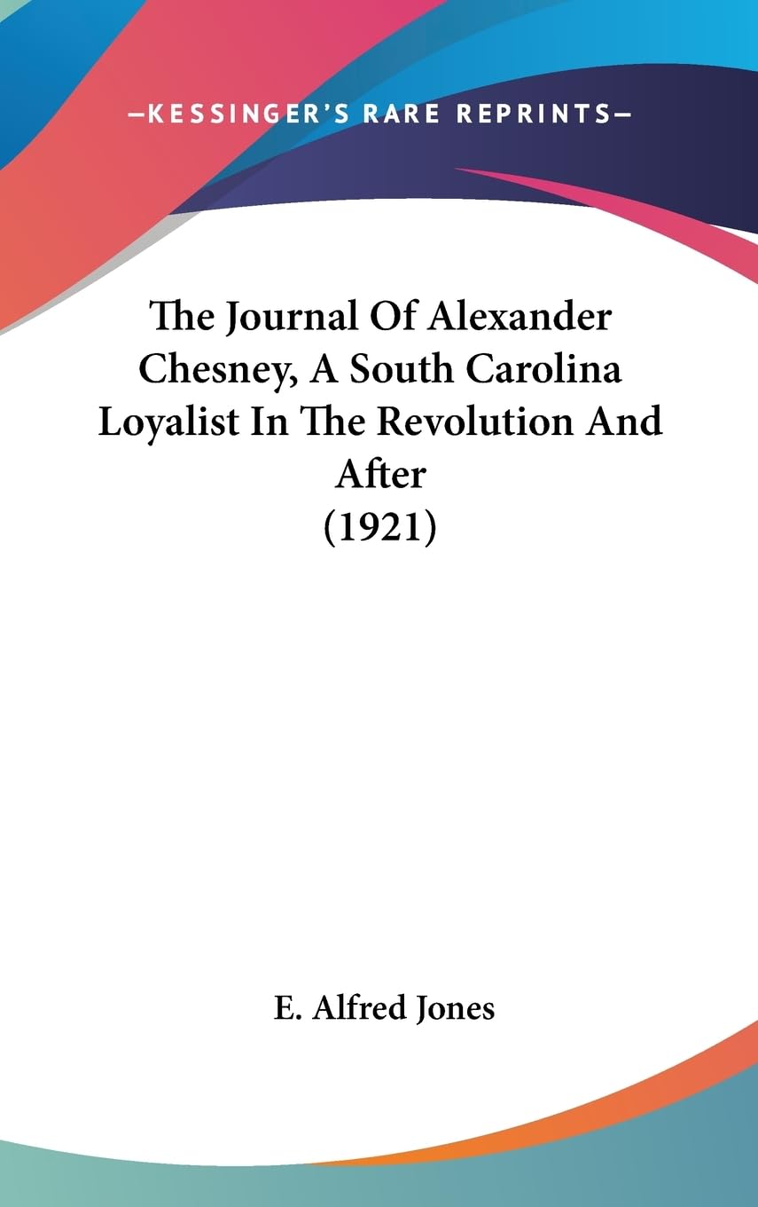 The Journal Of Alexander Chesney: A South Carolina Loyalist's Story