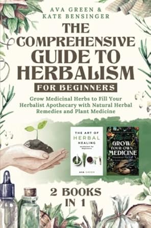 Herbalism for Beginners: Grow Medicinal Herbs for Your Apothecary
