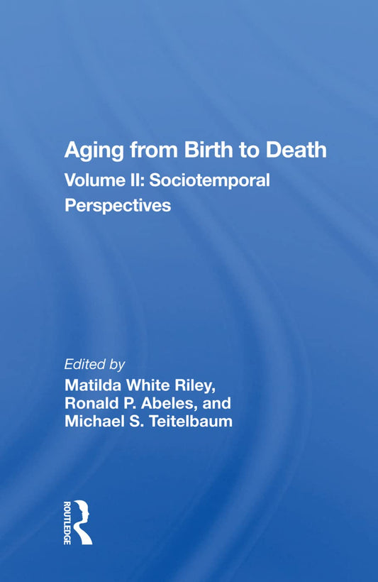 Aging from Birth to Death: Sociotemporal Perspectives Volume II
