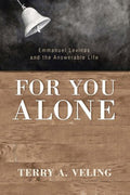 For You Alone: Emmanuel Levinas and the Answerable Life - Thoughtful