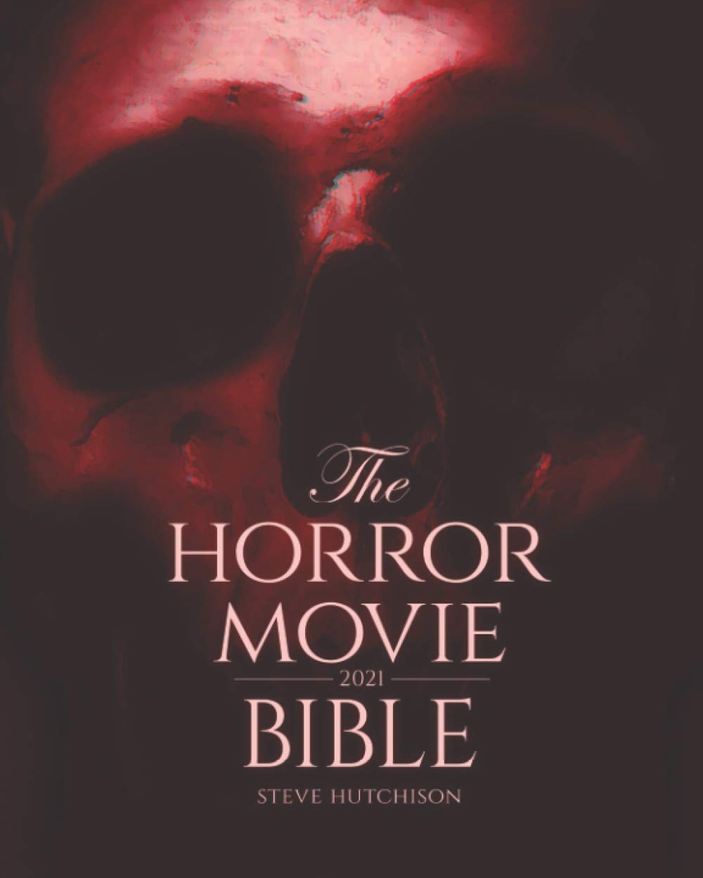 The Horror Movie Bible: 2021 - A Must-Have for Fans
