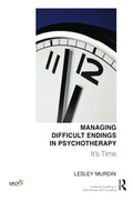 Managing Difficult Endings in Psychotherapy: It's Time - Practical