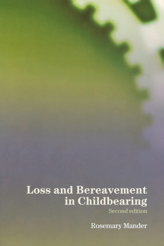 Loss and Bereavement in Childbearing: Understanding Grief and Healing