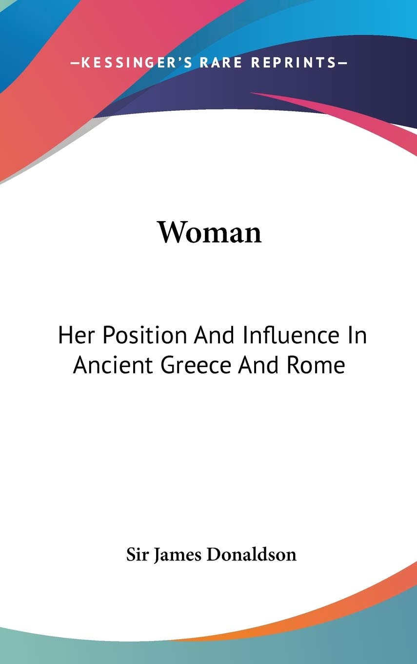 Woman: Her Position And Influence In Ancient Greece And Rome