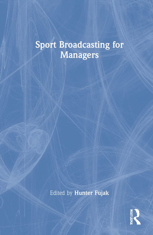 Sport Broadcasting for Managers: A Comprehensive Guide