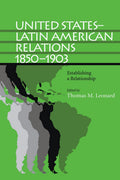 United States-Latin American Relations, 1850-1903: Establishing