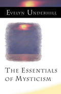 The Essentials of Mysticism by Evelyn Underhill - A Deep Dive