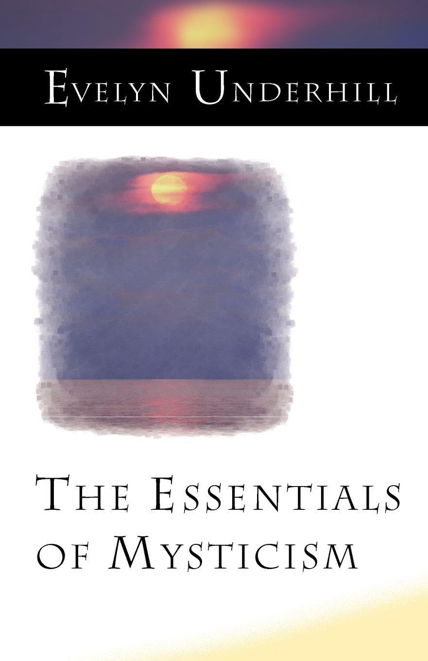 The Essentials of Mysticism by Evelyn Underhill - A Deep Dive