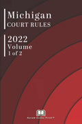 Michigan Court Rules 2022 Volume 1 of 2 - Complete Civil Procedure