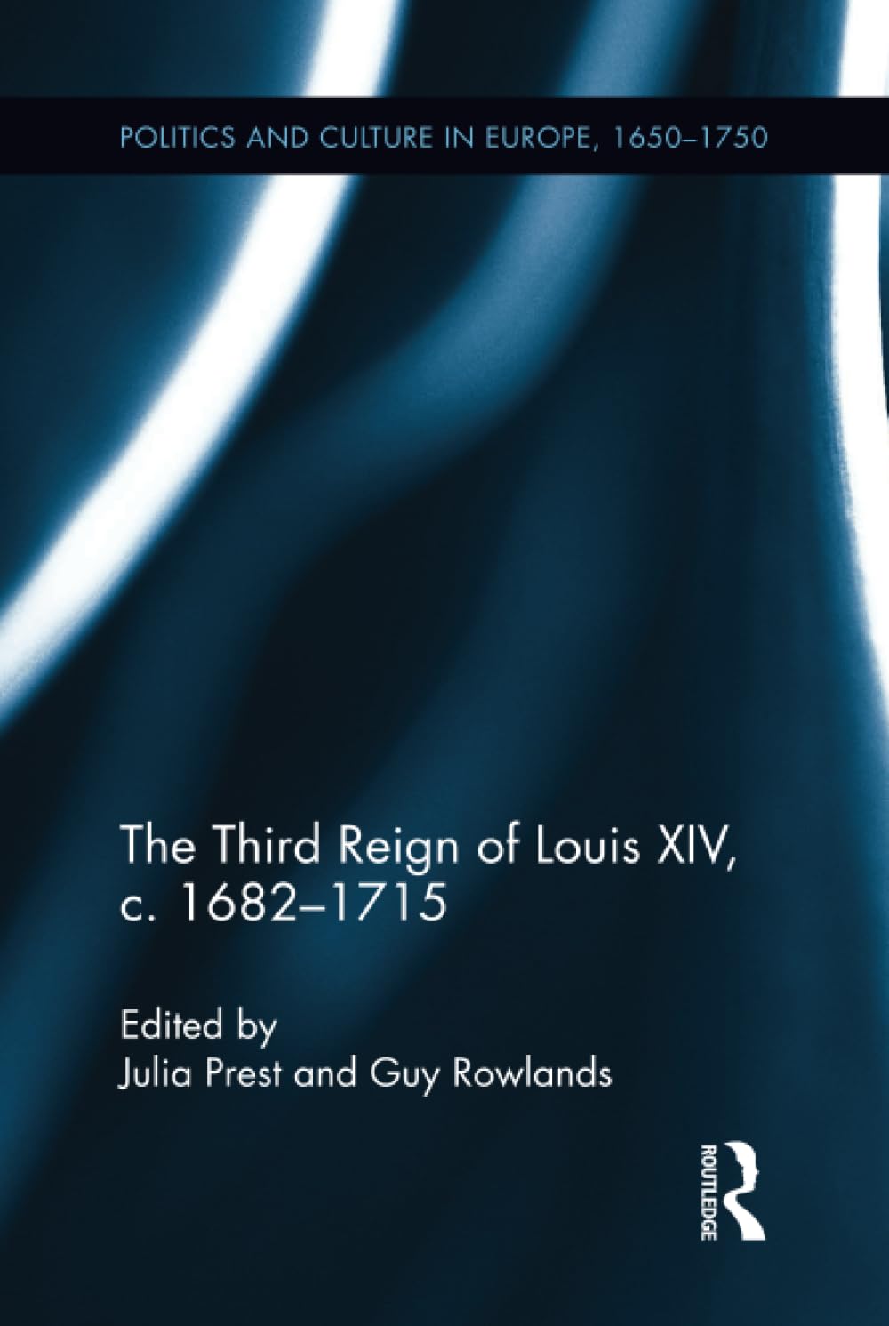 The Third Reign of Louis XIV: Politics and Culture in Europe