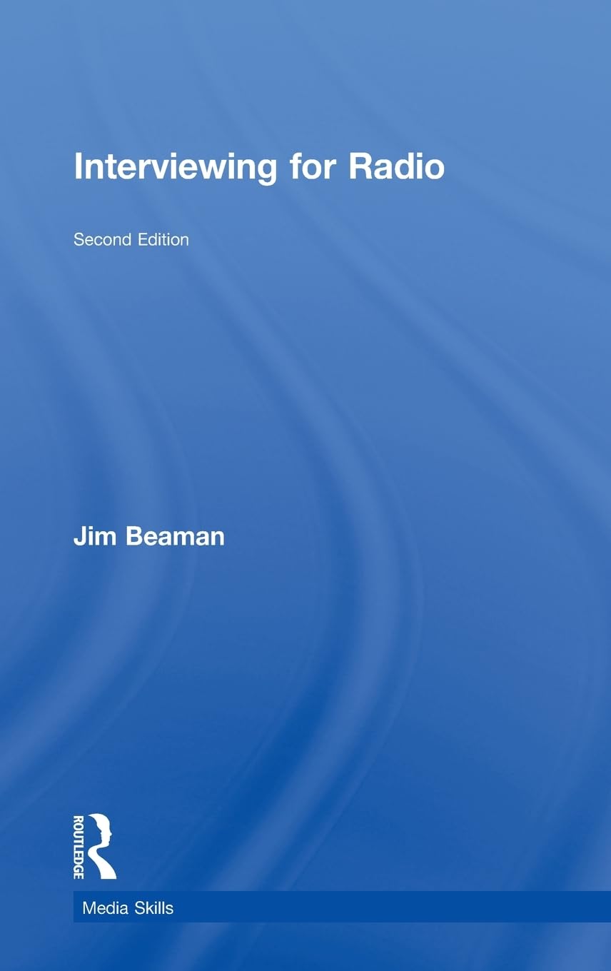 Interviewing for Radio Media Skills by Jim Beaman - Essential Guide