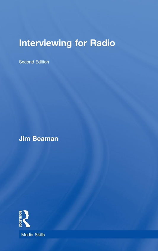 Interviewing for Radio Media Skills by Jim Beaman - Essential Guide