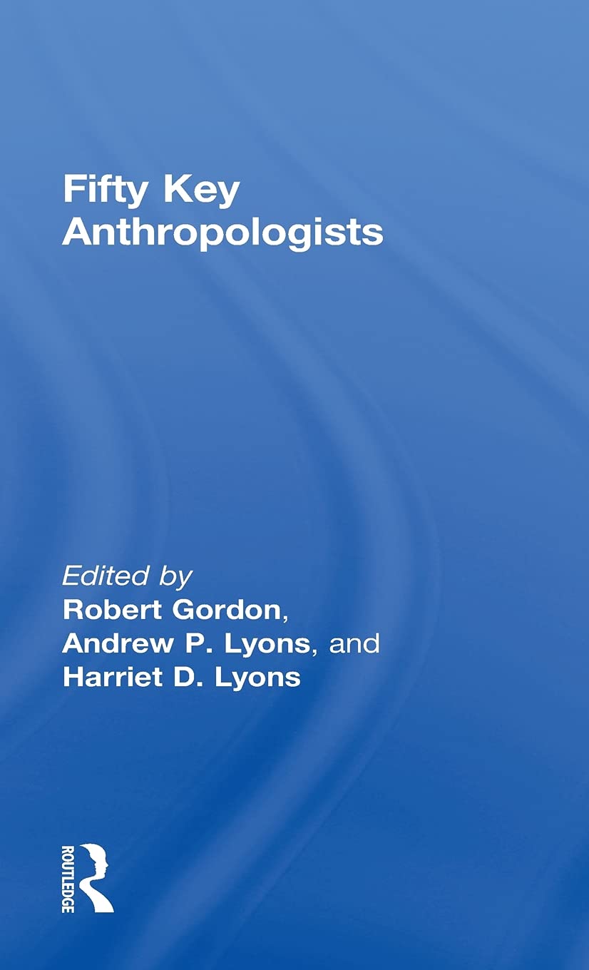 Fifty Key Anthropologists: Essential Insights into the Field