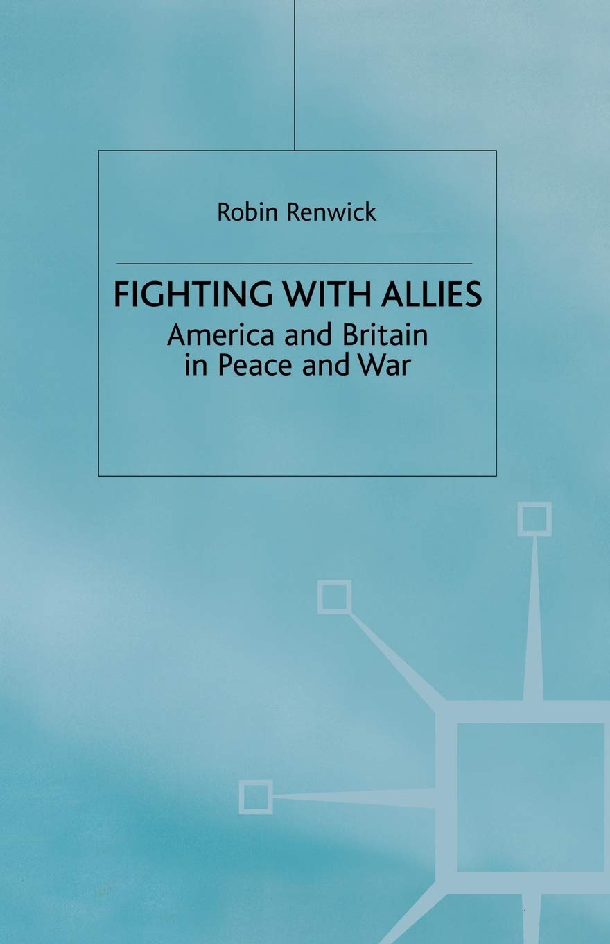 Fighting with Allies: America and Britain in Peace and War Review