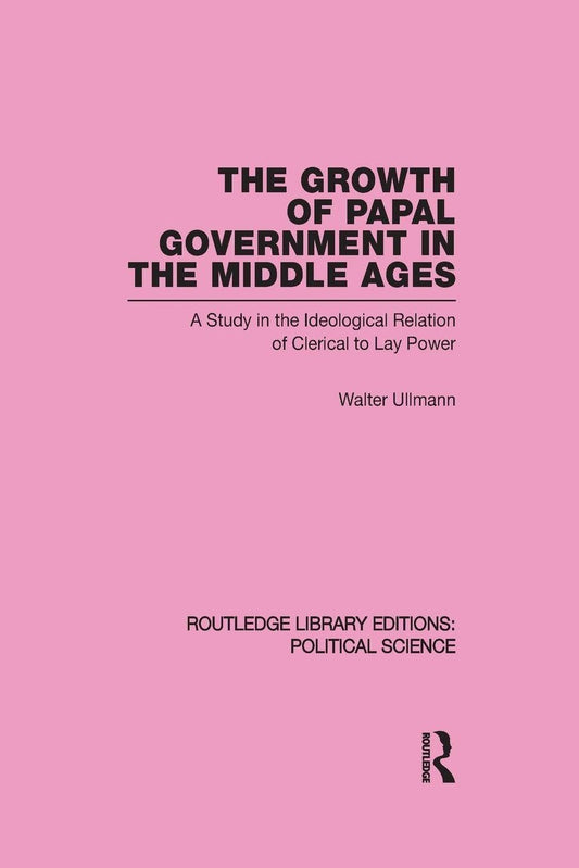The Growth of Papal Government in the Middle Ages: A Study