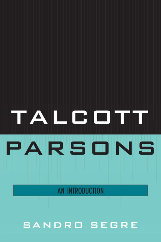 Talcott Parsons: An Introduction to His Theories and Impact