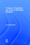 7 Ways to Transform the Lives of Wounded Students by Joe Hendershott
