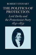 The Politics of Protection: Lord Derby and the Protectionist Party