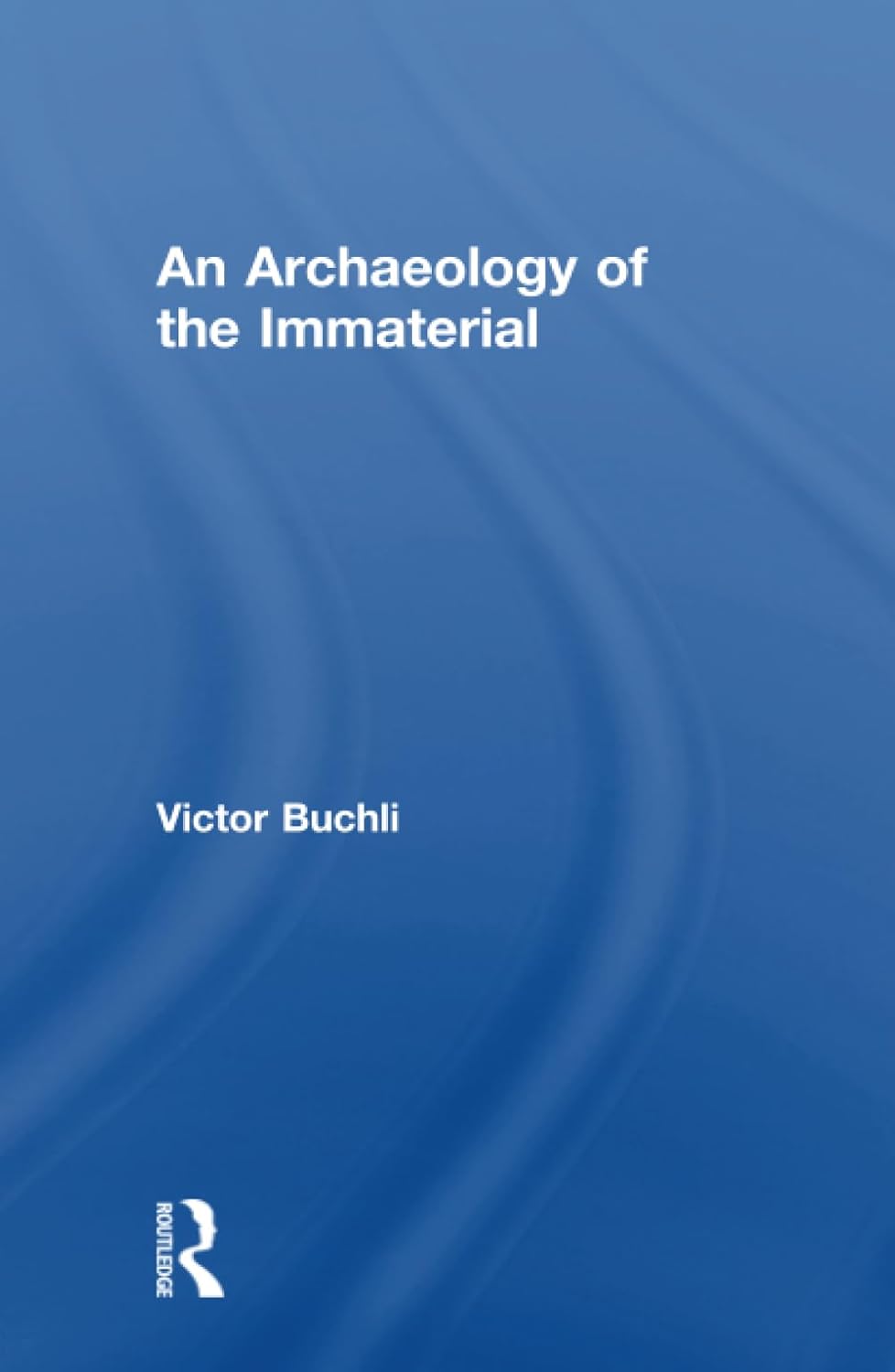 An Archaeology of the Immaterial by Victor Buchli - A Deep Dive