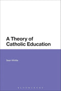 A Theory of Catholic Education - Philosophical of Catholic Schooling
