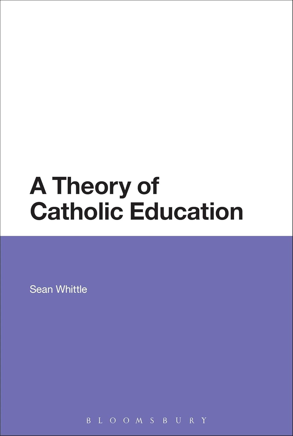 A Theory of Catholic Education by Sean Whittle: A Deep Dive