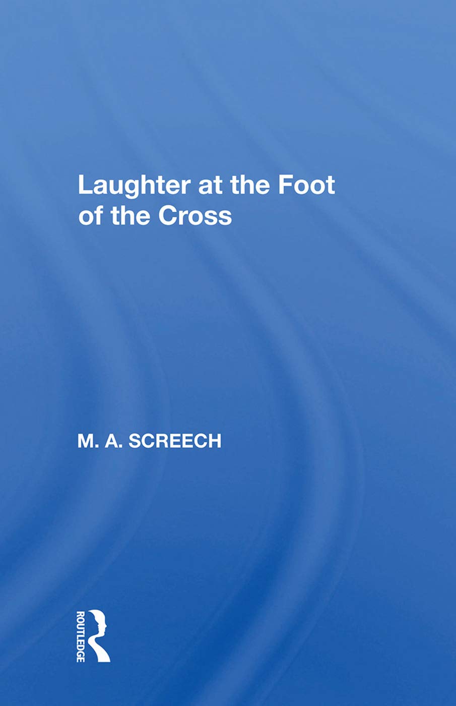 Laughter At The Foot Of The Cross: A Unique Spiritual Journey