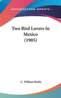Two Bird Lovers in Mexico (1905) - Classic Travelogue