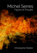 Michel Serres: Figures of Thought - Clear Guide to Serres' Ideas
