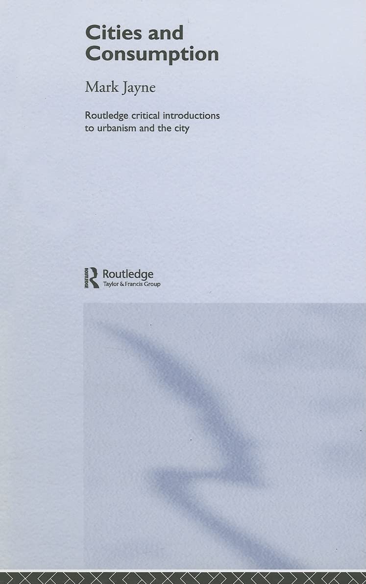 Cities and Consumption: Understanding Urbanism and City Life