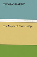 The Mayor of Casterbridge - Classic Tragic Novel Thomas